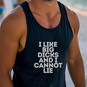 I Like Big Dicks and I Cannot Lie Tank Top - Funny and Naughty LGBTQ+ Pride Tank