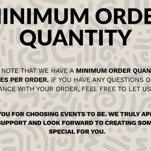 May include: A beige sign with black text reading MINIMUM ORDER QUANTITY. The text states a minimum order quantity of 10 names per order, offers assistance for questions, and thanks the customer for choosing Events To Be for their order.
