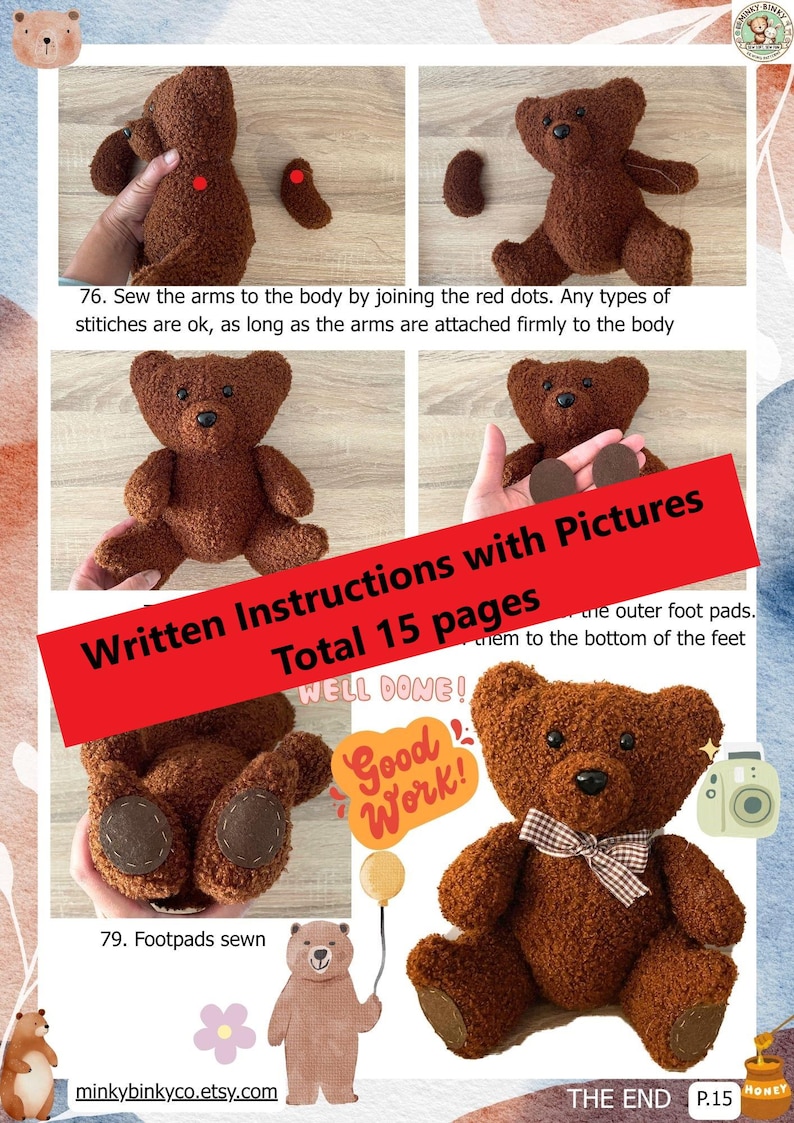 May include: A step-by-step guide to making a brown teddy bear with 15 pages of instructions and pictures. The instructions include sewing the arms to the body, attaching the foot pads, and finishing touches. The final image shows a completed teddy bear with a brown and white bow.