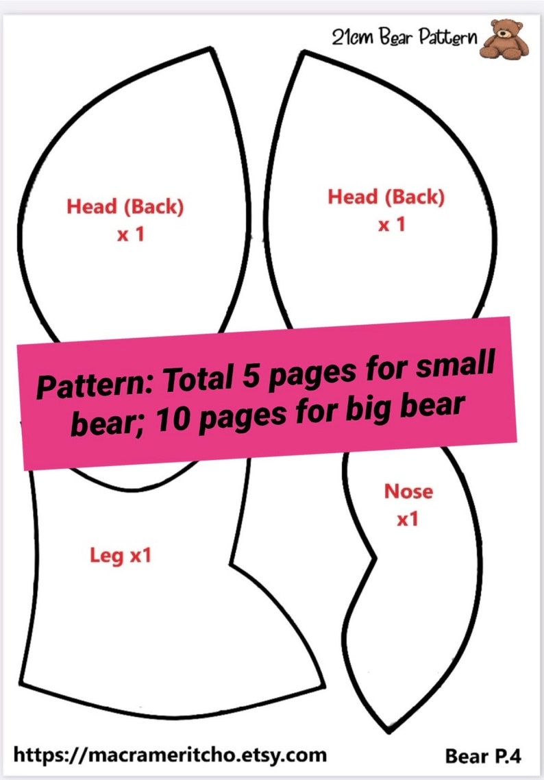 May include: A black and white pattern for a 21 cm bear. The pattern includes pieces for the head, legs, and nose. The text on the pattern says "Pattern: Total 5 pages for small bear; 10 pages for big bear".