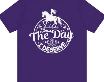 T-shirt paardrijden: I'm Having The Day I Deserve, damesshirt voor plattelandsmeisjes