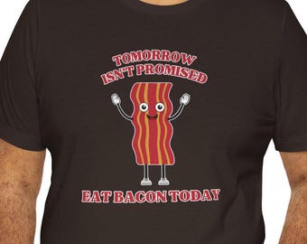 Eat Bacon Today T-Shirt: Funny Foodie Gift