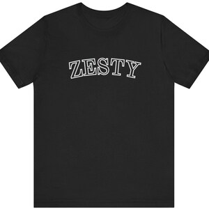 Zesty T-Shirt Funny T-Shirt Trendy T-Shirt Short Sleeve Zesty Shirt Cute T-Shirt Gift Idea