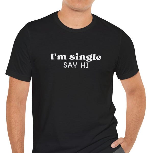 I'm Single Say Hi T-shirt: grappig T-shirt met datingseizoen