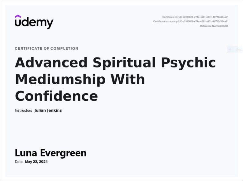 May include: A certificate of completion for the course "Advanced Spiritual Psychic Mediumship With Confidence" from Udemy, awarded to Luna Evergreen on May 22, 2024. The certificate is white with a purple Udemy logo in the top left corner.