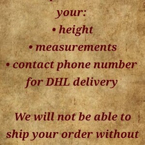 May include: A tan, parchment-textured background with dark red text that reads: Please don't forget to write in personalization your: height, measurements, contact phone number for DHL delivery. We will not be able to ship your order without these data. Thank you!