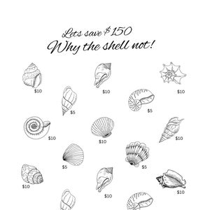 May include: Black and white illustration of various seashells with price tags. The text "Lets save $150" and "Why the shell not!" is written at the top. The image is a savings tracker.