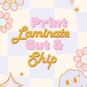 May include: A retro-style poster with a checkered background in light yellow and lavender. The text "Print Laminate Cut & Ship" is in pink and gold, surrounded by cartoon flowers, stars, and a smiling cloud.
