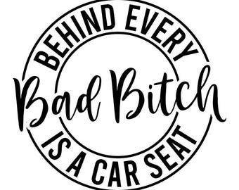 Behind every bad bitch is a car seat svg