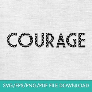 May include: Black and white graphic design of the word "COURAGE" with a decorative striped pattern within the letters. The text is displayed on a white background. Below the word is the text "SVG/EPS/PNG/PDF FILE DOWNLOAD".