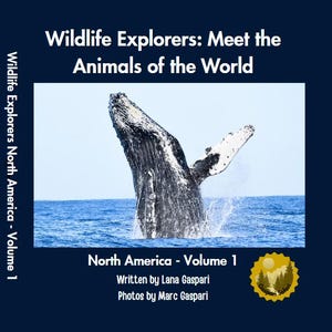 May include: A book cover titled Wildlife Explorers: Meet the Animals of the World, North America - Volume 1. The cover features a photograph of a humpback whale breaching the blue ocean surface. Text includes author Lana Gaspari and photographer Marc Gaspari, with a yellow Gaspari Safari logo in the corner.