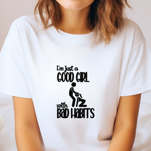 Good Girl with Bad Habits shirt Funny Oral Sex naughty wife sex tee, sexy ladies tee, funny sex shirt, dirty girl slutty blow job shirt