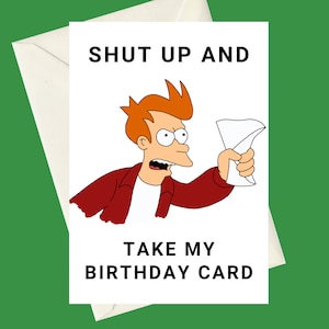 Futurama Fry Tais-toi et prends ma carte de vœux d'anniversaire A5, parfaite pour les cadeaux, les occasions spéciales ou une carte amusante pour les fans de la série télévisée.
