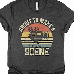 About To Make A Scene Shirt / Sweatshirt, Funny Filmmaking T-Shirt, Film Director Gift, Film Enthusiast TShirt, Movie Maker Tee, Film Crew