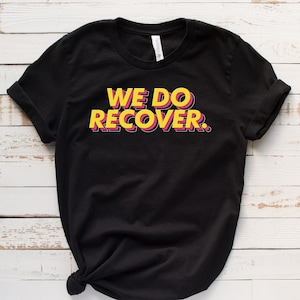 We Do Recovery Shirt For Him / Her, Sober Shirt, AA NA Gift, Rehab Shirt, 12 Step Shirt, Anonymous Recovery T-Shirt, Sobriety Recovery Tee