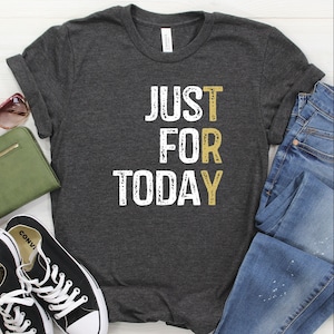 Just For Today Try, Anonymous Sobriety T-Shirt, Sober Shirt, NA AA Gift, Rehab Shirt, 12 Step Shirt, Recovery T-Shirt, Sobriety Recovery Tee
