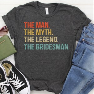 The Man The Myth The Legend The Bridesman Shirt / Sweatshirt / Hoodie, Wedding T-Shirt, Bachelor Party Shirt, Grooms Party Gift, Groomsman