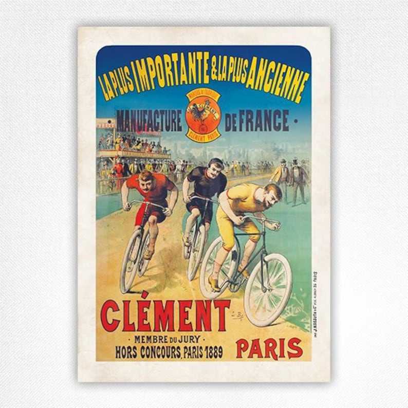May include: Vintage poster advertising Cl&eacute;ment bicycles. The poster features a red rooster logo and the text "La Plus Importante & La Plus Ancienne Manufacture de France." Three cyclists race on a track with a crowd of spectators in the background. The text "Cl&eacute;ment. Membre du Jury. Hors Concours Paris 1889. Paris" is at the bottom of the poster.