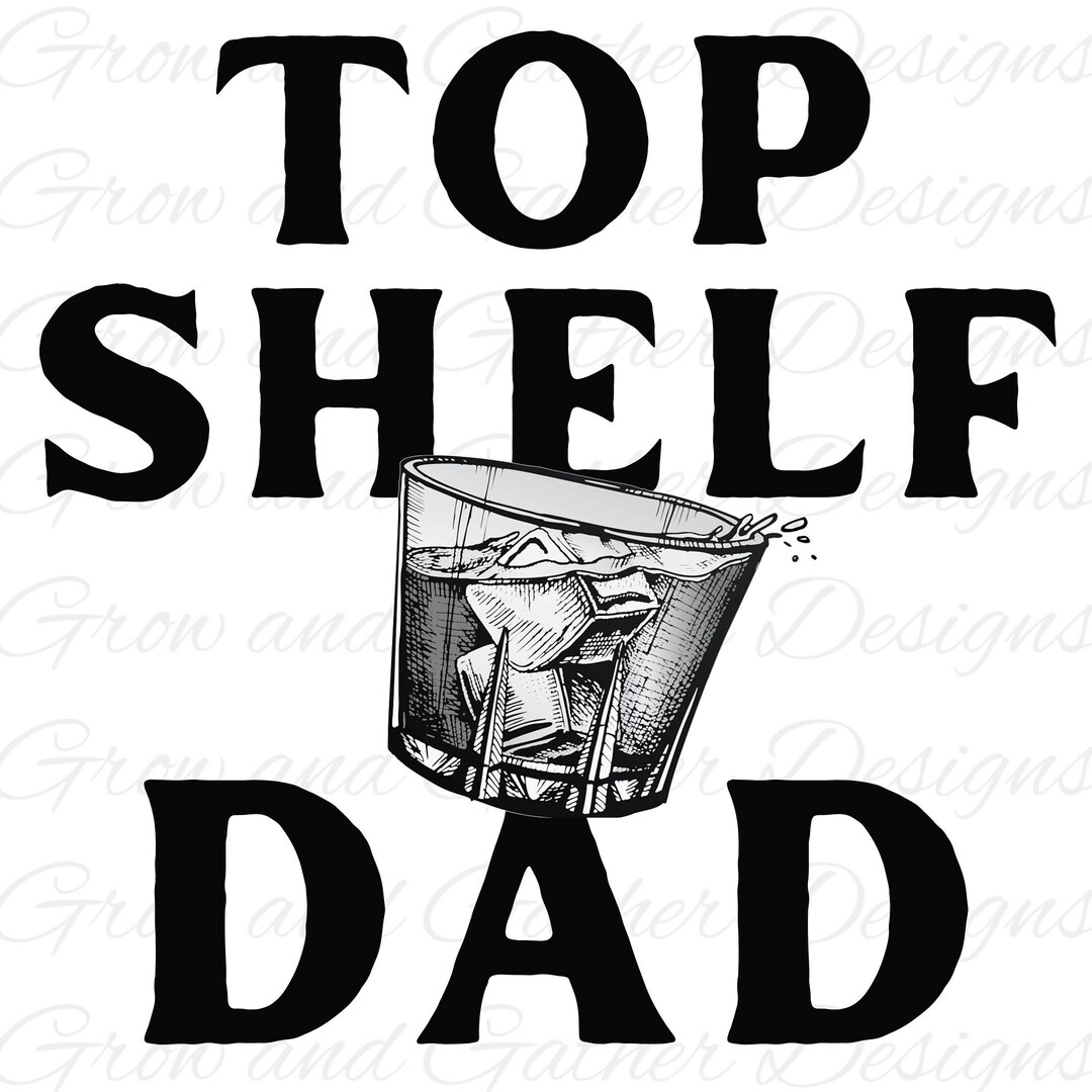 Top Shelf Dad PNG Father's Day Design Tshirt Etsy Australia