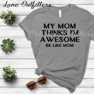 My Mom Thinks I&#39;m Awesome SVG, Mom SVG, SVG for Cricut or Silhouette