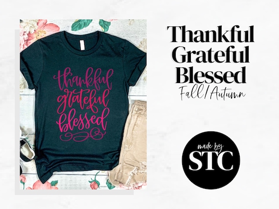 Thankful Grateful Blessed Shirt, Autumn Tee, Gratitude Gift, Thanksgiving Clothing, Inspirational Shirt