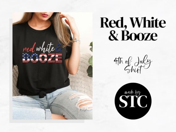 Red White & Booze | Unisex T-Shirt | Happy 4th of July | Celebration Shirt | Drinking