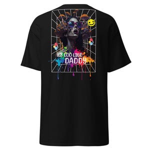 Acid T-Shirt | Acid Wear | It&#39;s Too late Daddy | CATSONDRUGS.COM | Acid Streetwear | Acid Outfit | Acid Fashion | Acid Merch