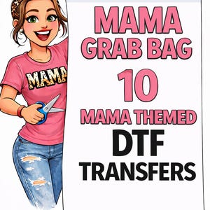 May include: An illustration of a woman holding a scroll with the text "MAMA GRAB BAG 10 MAMA THEMED DTF TRANSFERS". The woman is wearing a pink t-shirt with the word "MAMA" on it and blue jeans.