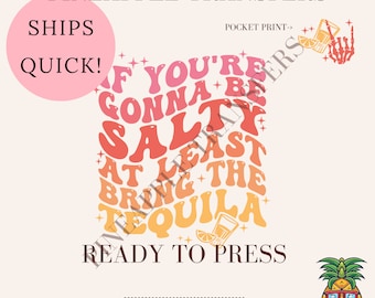 If You're Gonna Be Salty DTF Transfer | Ready To Press Tequila Design