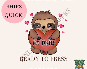 Be mine Valentine (sloth) | DTF transfer | Ready to press Direct to film Transfer | Quick shipping | Vday DTF | Valentines Day