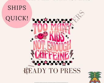 Too many kids | DTF transfers | Ready to press Direct to film Transfer | Quick shipping | Motherhood DTF | Make your own graphic tees