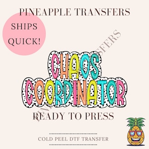 May include: A colorful iron-on transfer design featuring the text "Chaos Coordinator" in a bold, outlined font with black polka dots. The design is ready to press and is a cold peel DTF transfer.