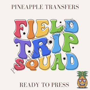 May include: A colorful graphic design with the words "FIELD TRIP SQUAD" in large, bubble letters. The design includes a pineapple wearing sunglasses and the text "READY TO PRESS".