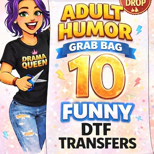 May include: An illustration of a woman holding a scroll that reads "ADULT HUMOR GRAB BAG 10 FUNNY DTF TRANSFERS". The woman is wearing a black t-shirt with the words "DRAMA QUEEN" and blue jeans. A "LIMITED DROP" badge is in the upper right corner.