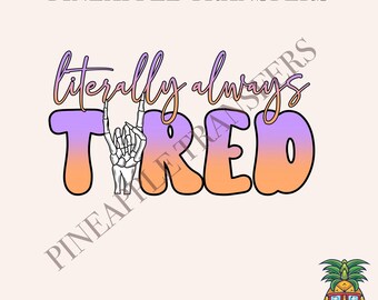 Literally ALWAYS tired | DTF transfers | Ready to press Direct to film Transfer | Quick shipping | Sports DTF