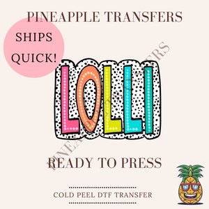 May include: A colorful "LOLLI" design with a black polka dot background. The design is ready to press and is a cold peel DTF transfer.