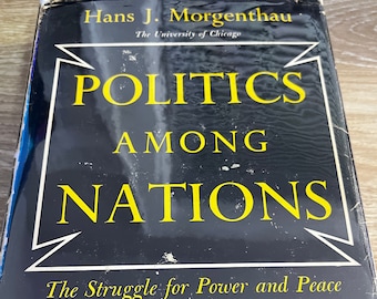 Politics Among Nations: the Struggle for Power and Peace by Hans J