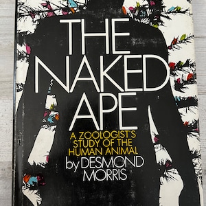 The Naked Ape: A Zoologist&#39;s Study of the Human Animal by Desmond Morris (1967), First Edition