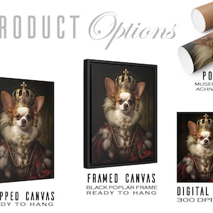 May include: A chihuahua wearing a gold crown and a red and gold robe, shown in three different product options: wrapped canvas, framed canvas, and digital file. The text "READY TO HANG" is included in the image.