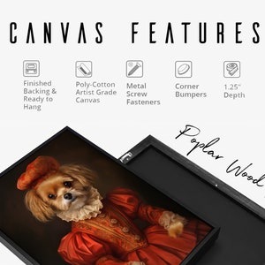 May include: A framed canvas print of a dog dressed in a red and gold renaissance-style costume. The frame is made of poplar wood and has a 1.25 inch depth. The canvas is artist grade and has a finished backing, ready to hang.