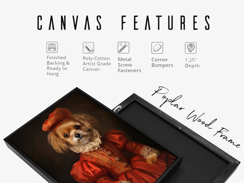 May include: A framed canvas print of a dog dressed in a red and gold renaissance-style costume. The frame is made of poplar wood and has a 1.25 inch depth. The canvas is artist grade and has a finished backing, ready to hang.