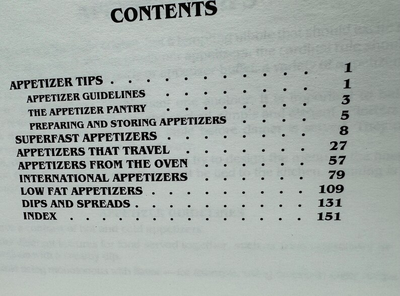 May include: A black and white page with the word "CONTENTS" at the top. The page lists appetizer recipes with page numbers for each section. The sections include "Appetizer Tips", "Appetizer Guidelines", "The Appetizer Pantry", "Preparing and Storing Appetizers", "Superfast Appetizers", "Appetizers That Travel", "Appetizers From The Oven", "International Appetizers", "Low Fat Appetizers", "Dips and Spreads", and "Index".