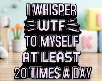 I whisper WTF to myself at least 20 times a day Pin/Badge | Pins | Badges