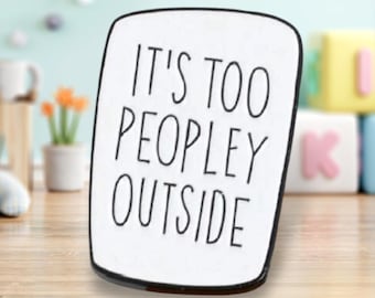 Too Peopley Outside Pin | Enamel Pin | Small Gift | Backpack | Jacket Pin | Cute Pin | Lapel | Funny Pin | Antisocial Pin | Pins | Badges