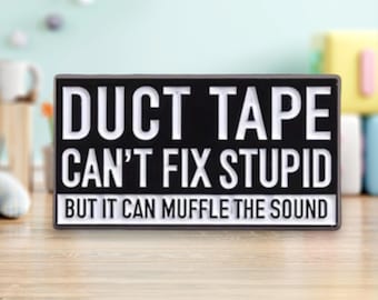 Duct tape can't fix stupid but it can muffle the sound Pin/Badge | Pins | Badges