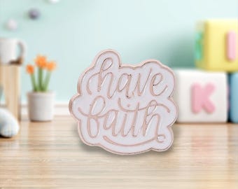Have Faith Pin/Badge | Pins | Badges