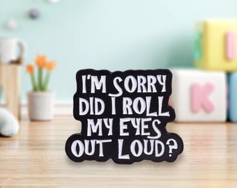 I'm sorry did I roll my eyes out loud? Pin/Badge | Pins | Badges