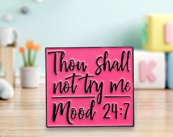 Thou shall not try me. Mood 24:7 Pin/Badge | Pins | Badges