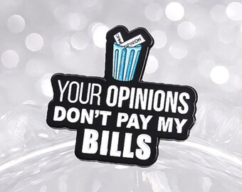 Your Opinions Don’t Pay My Bills Pin/Badge | Pins | Badges