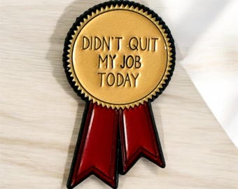 Didn’t quit my job today Pin/Badge | Pins | Badges